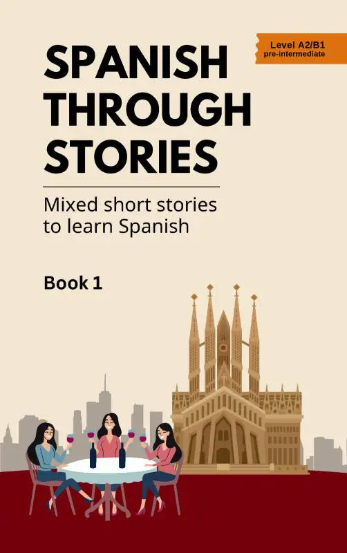 Spanish Through Stories - Mixed short stories to learn Spanish | Book 1