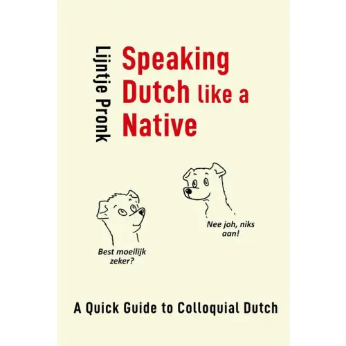 Speaking dutch like a native: a quick guide to colloquial dutch - boek