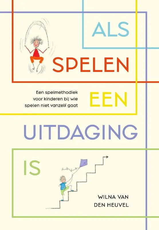 De boekcover van als spelen een uitdaging is toont kleurrijke tekst en speelse illustraties op een lichte achtergrond voor spelbegeleiding methodiek