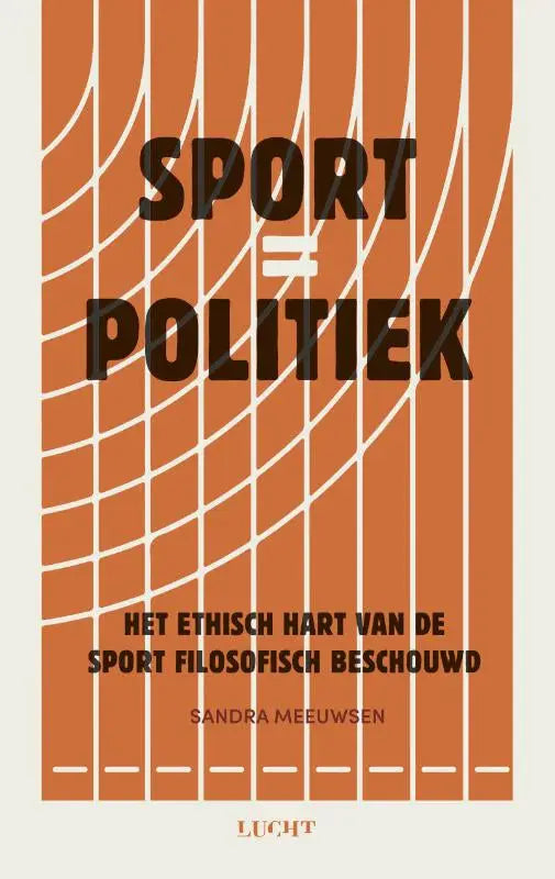 Oranje boekomslag sport = politiek met zwart vetgedrukt tekst en witte rasterlijn over sport filosofisch en ethisch hart