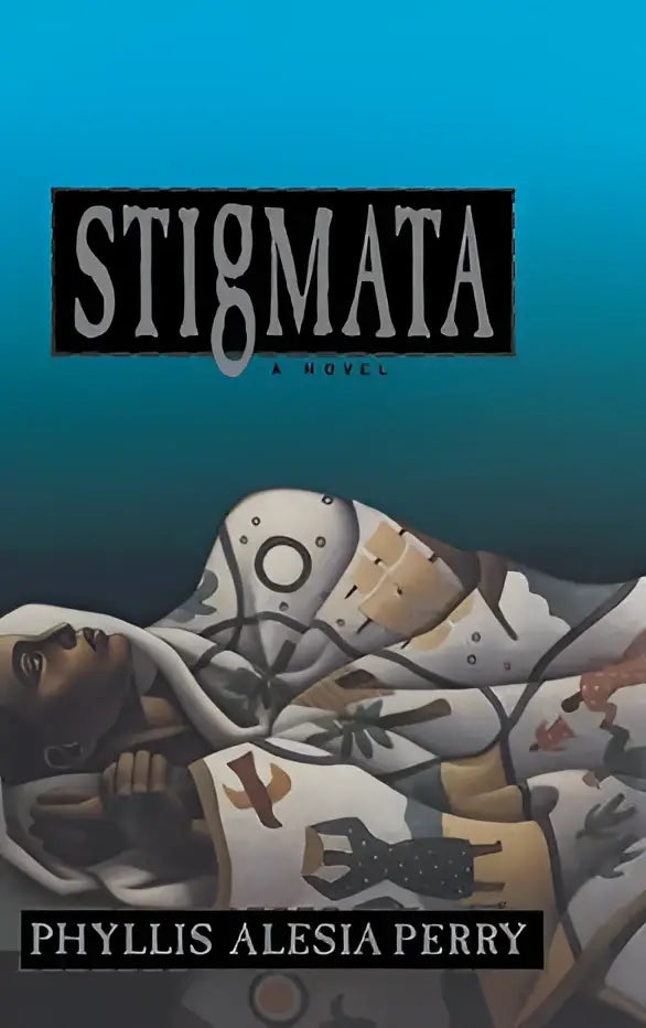 De boekomslag van Stigmata door Phyllis Alesia Perry toont surrealistische, fragmentarische menselijke vormen in wit en beige op een teal achtergrond