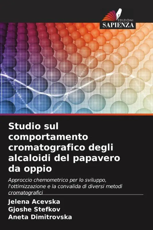 Studio sul comportamento cromatografico degli alcaloidi del papavero da oppio - Approccio chemometrico per lo sviluppo, l'ottimizzazione e la convalida di diversi metodi cromatografici