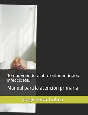 Temas variados sobre enfermedades infecciosas.: Manual para la atencion primaria.