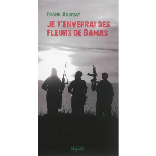Je t’enverrai des fleurs de damas - je t’enverrai des fleurs de damas - boek