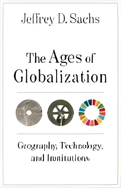 De boekcover van the ages of globalization door jeffrey d met focus op geografie technologie en instituties