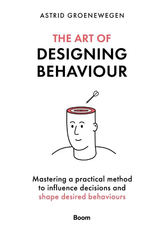 The art of designing behaviour by astrid groenewegen features a minimalist cover with black and pink text and a dart piercing a stylized head illustrating a practical method to influence decisions