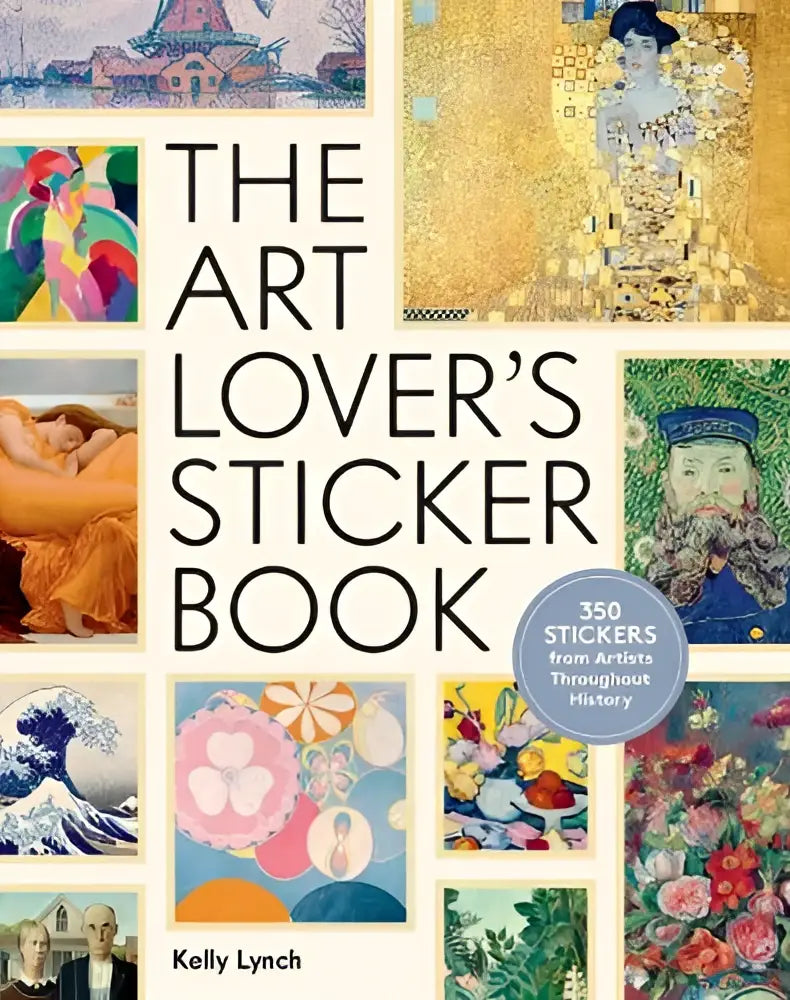 The art lover’s sticker book by kelly lynch featuring 350 stickers from artists throughout history for collectors
