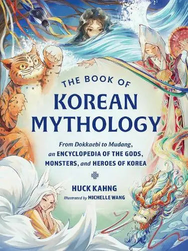 The Book of Korean Mythology - From Dokkaebi to Mudang, an Encyclopedia of the Go