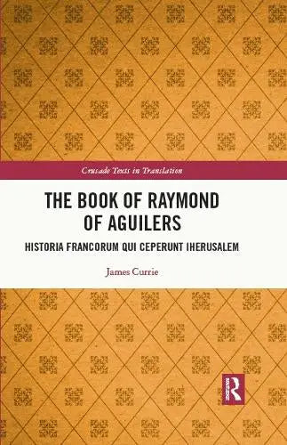 The Book of Raymond of Aguilers - Historia Francorum qui Ceperunt Iherusalem