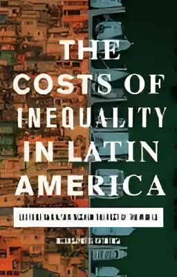 Het boek the costs of inequality in latin america toont witte tekst op een donkere achtergrond met baksteen en architectuur en belicht hoe ongelijkheid heeft geleid tot sociale gevolgen