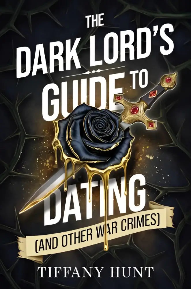 De boekcover van the dark lords guide to dating en other war crimes toont een zwarte roos met gouden druppels en een sierlijk zwaard