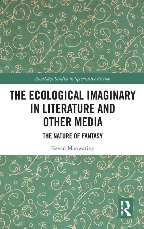 The Ecological Imaginary in Literature and Other Media - The Nature of Fantasy