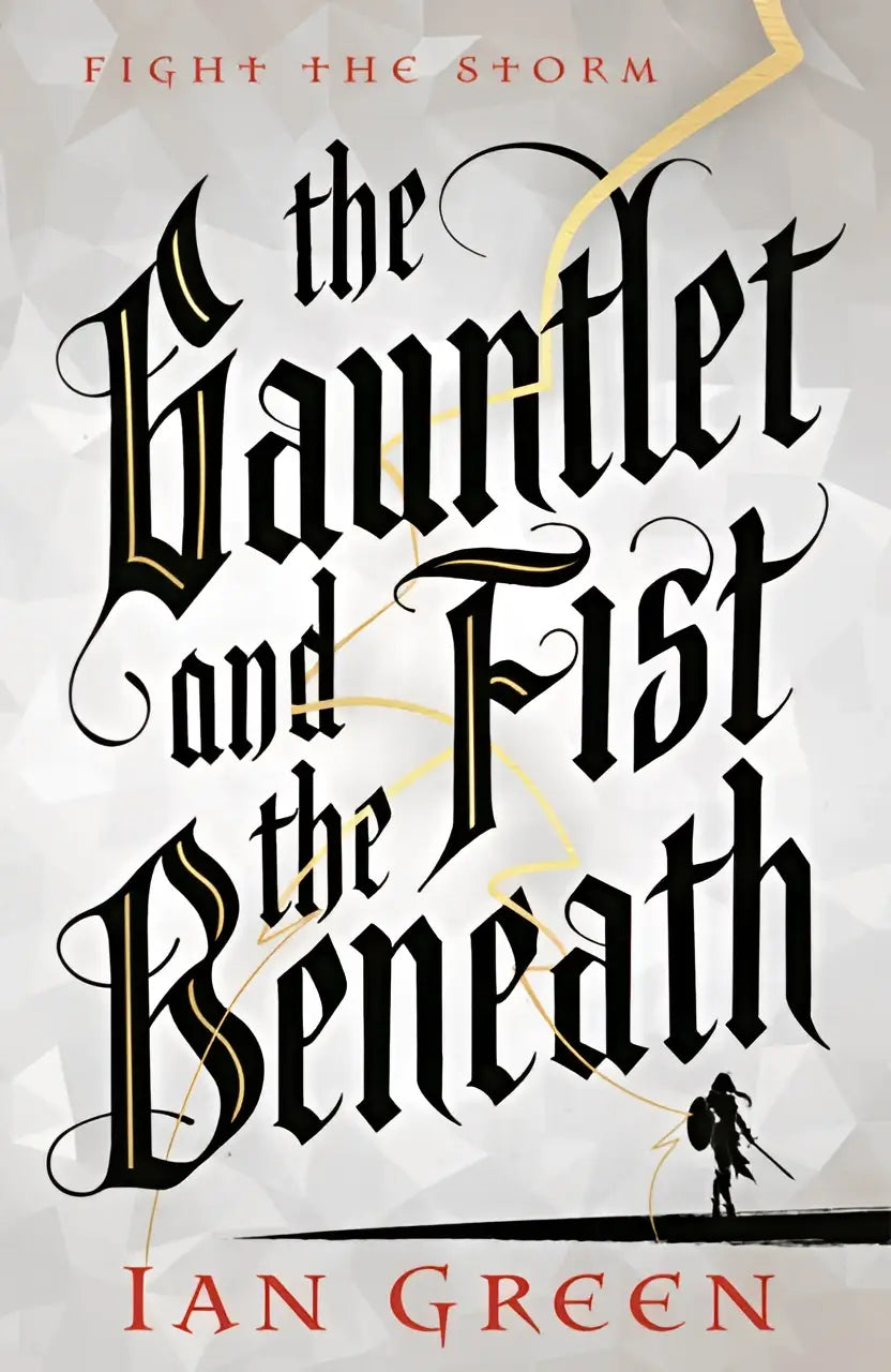 De boekcover van the gauntlet and the fist beneath door ian green toont gotische zwarte letters met gouden accenten en een krijger tegen een stormachtige lucht
