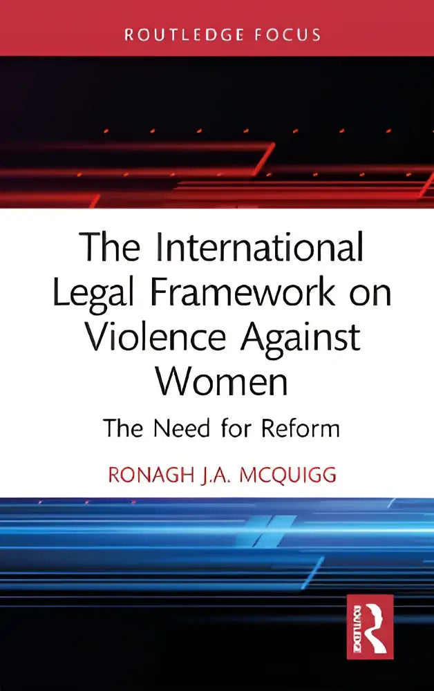 De internationale juridische kader op geweld tegen vrouwen boek cover door ronagh ja benadrukt de noodzaak tot hervorming