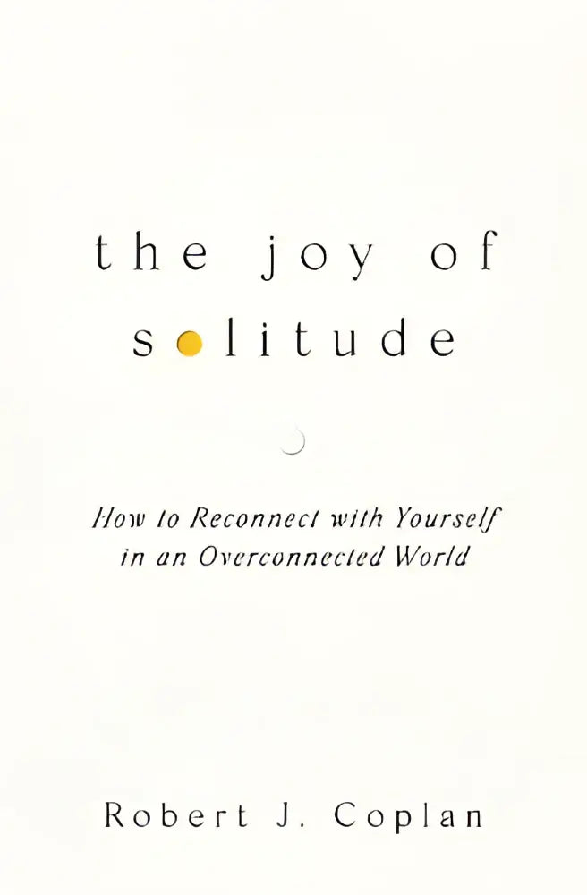 The joy of solitude by robert j book cover on how to reconnect with yourself in an overconnected world