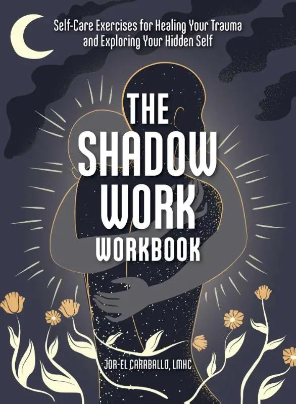 The shadow work workbook with a dark navy cover featuring self-care exercises for healing your trauma and embracing inner growth