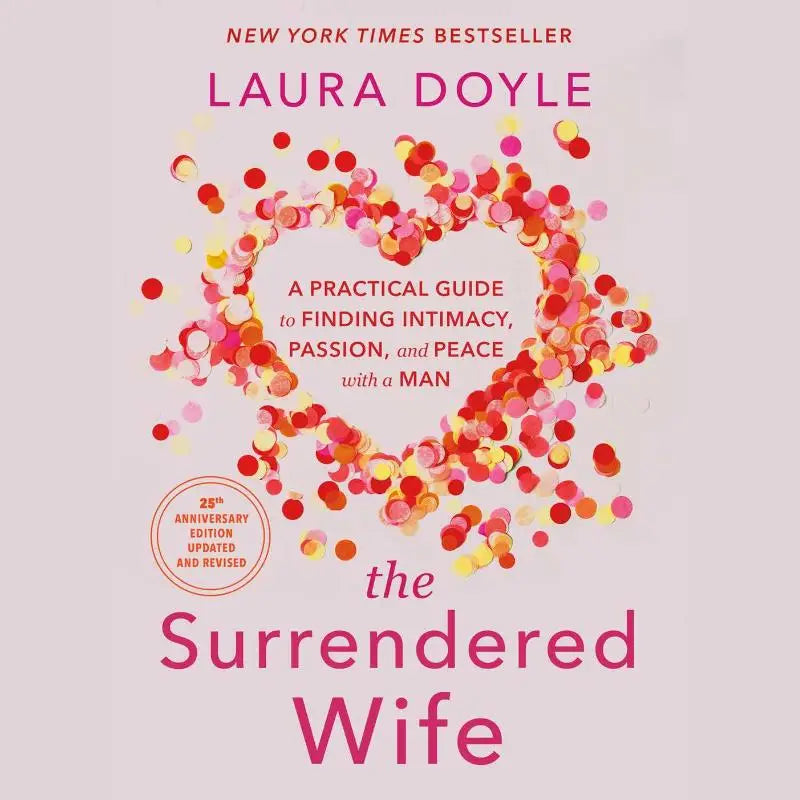 The Surrendered Wife - A Practical Guide to Finding Intimacy, Passion, an