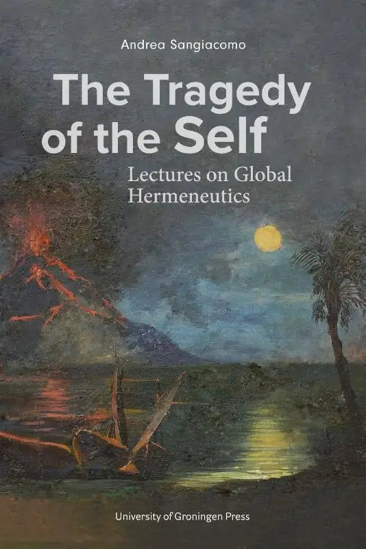 The tragedy of the self door andrea sangiacomo, academische monografie gepubliceerd door university of groningen press
