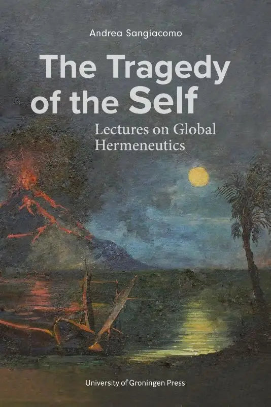 Boekthe tragedy of the self van andrea sangiacomo, uitgegeven door university of groningen press, academische lezingen
