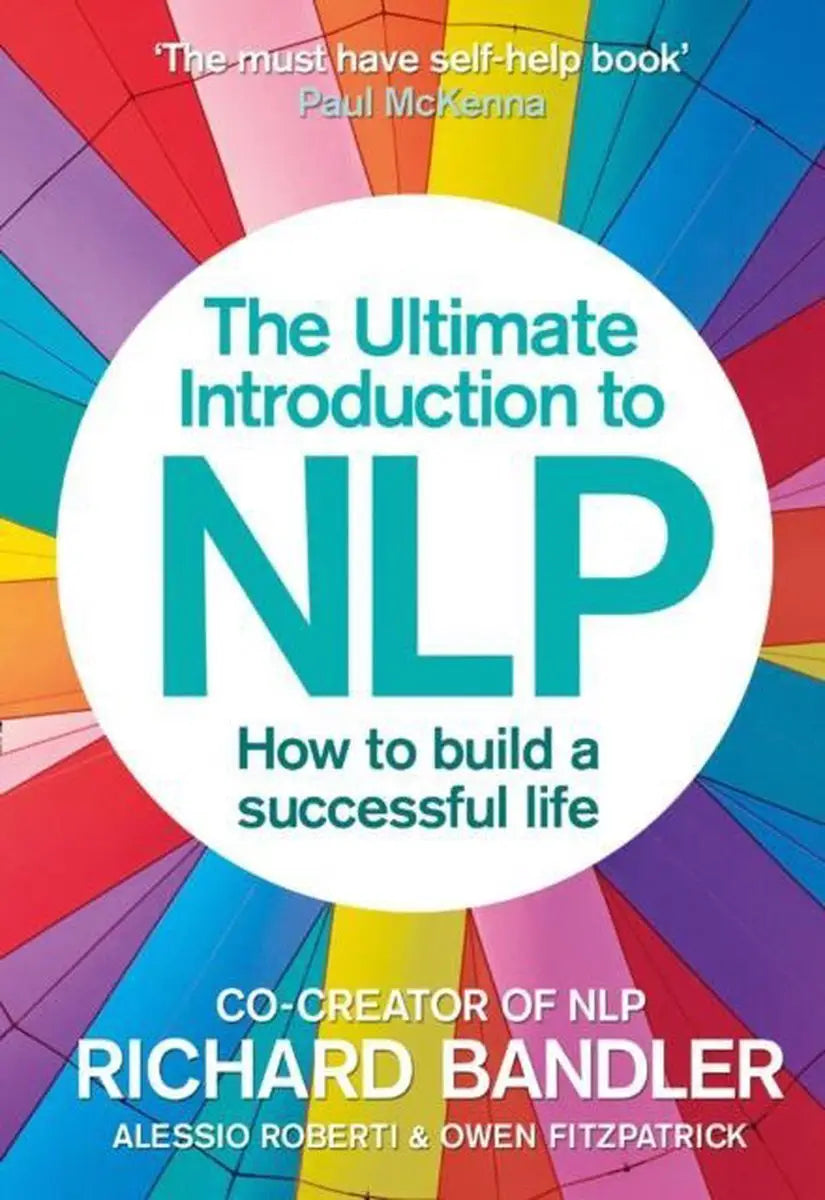 The ultimate introduction to nlp: how to build a successful life - the ultimate introduction to nlp: how to build a
