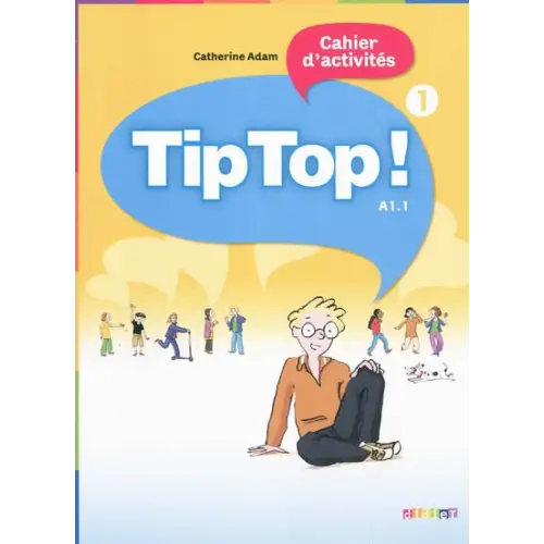 Tip top! 1 cahier d’activités - tip top! 1 cahier d’activités - boek