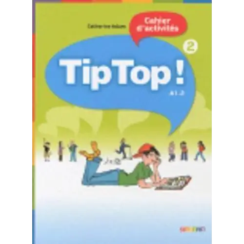 Tip top! 2 cahier d’activités - tip top! 2 cahier d’activités - boek
