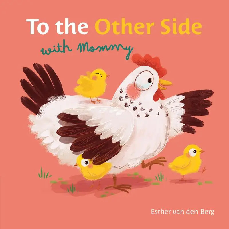 Een charmante kinderboekcover van to the other side with mommy met een witbruin gespetterde hen en drie gele kuikens op een zacht koraal achtergrond
