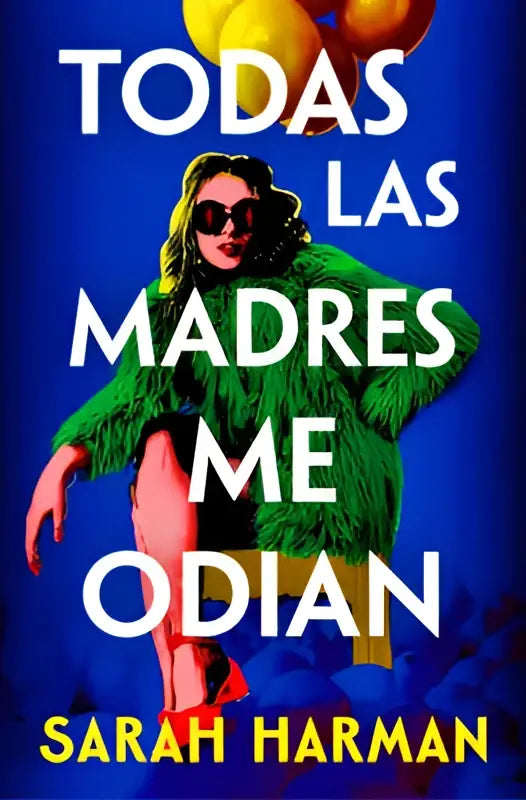 De boekcover toont een blauwe achtergrond met de titel todas las madres me odian en witte tekst en sarah harman in geel