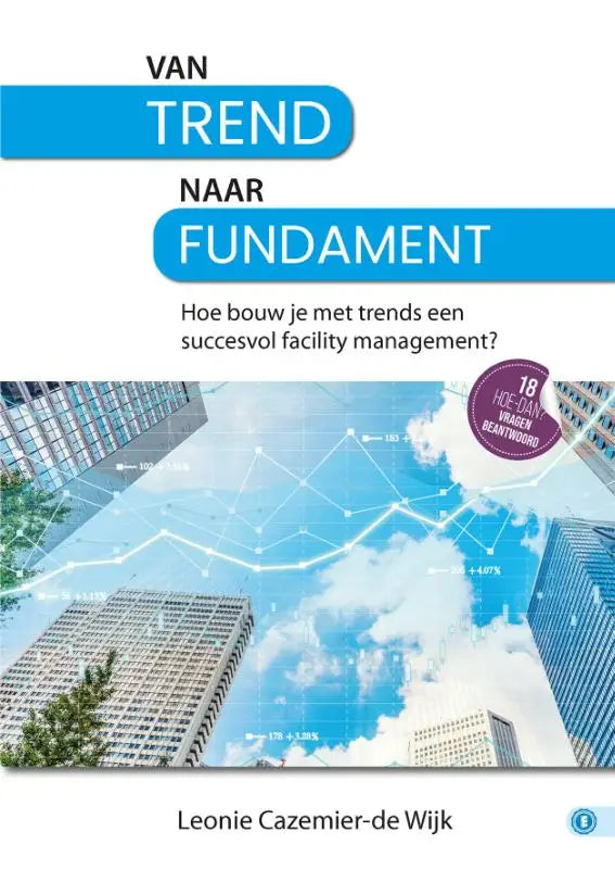Blauw witte boekcover met moderne wolkenkrabbers en datagraphieken van van trend naar fundament voor succesvol facility management door leonie cazemier-de wijk