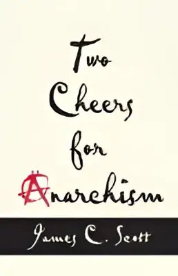 De afbeelding toont het boek two cheers for anarchism van james c met zes stukken over autonomie en waardigheid