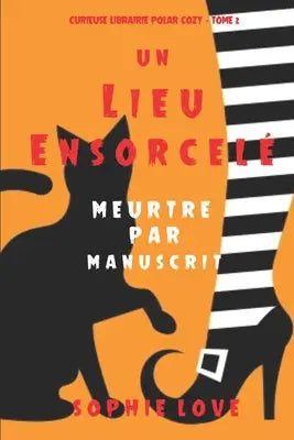 Un lieu ensorcele - Meurtre par manuscrit (Curieuse Librairie Polar Cozy - Tome 2)
