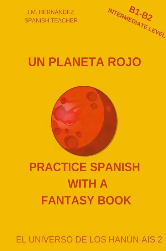Un Planeta Rojo (B1-B2 Intermediate Level) -- Spanish Graded Readers with Explanations of the Language