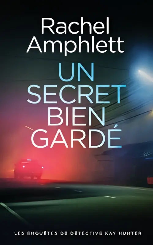 De boekcover van un secret bien gardé door rachel amphlett toont een donkere tunnel verlicht door rood en blauw voor détective kay hunter