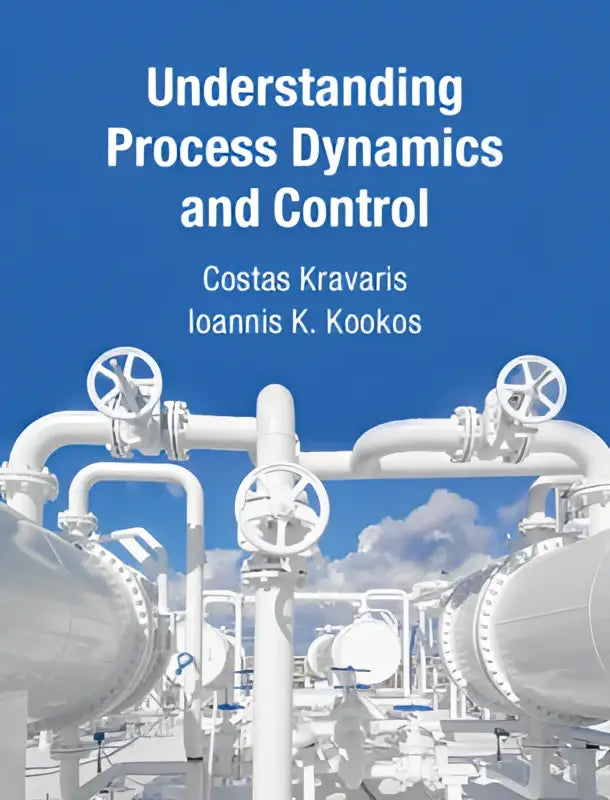 The book understanding process dynamics and control by costas kravaris and ioannis k offers a fresh look at process control in chemical engineering