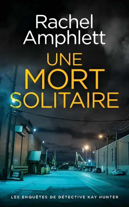 De boekcover van une mort solitaire toont titel in gele letters en auteur rachel amphlett in detective kay hunter reeks