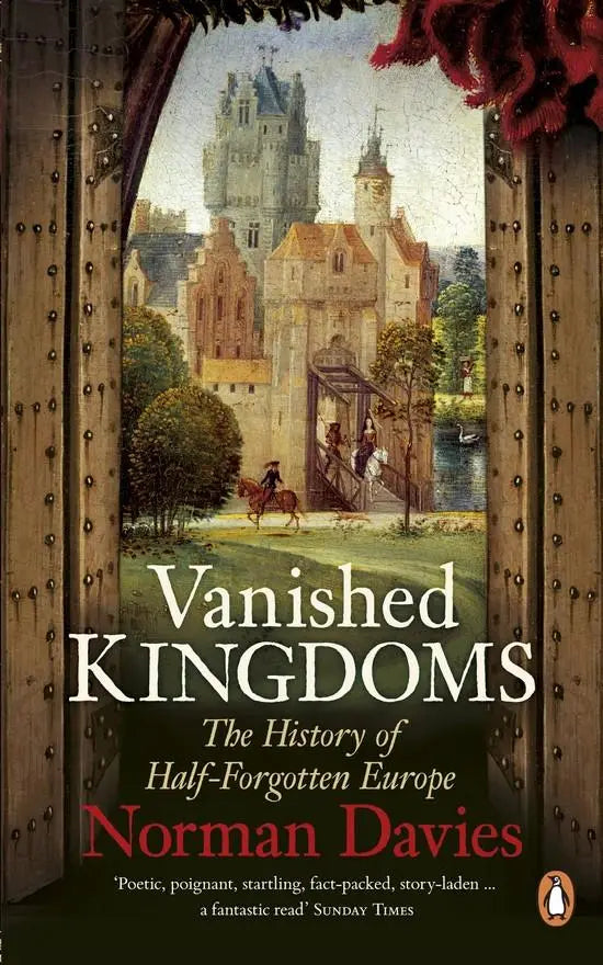 Vanished kingdoms: the history of half-forgotten europe - vanished kingdoms: the history of half-forgotten europe - boek