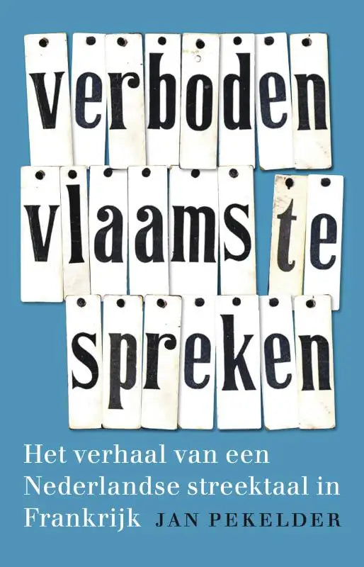 Verboden Vlaams te spreken - Het verhaal van een Nederlandse streektaal in Frankrijk