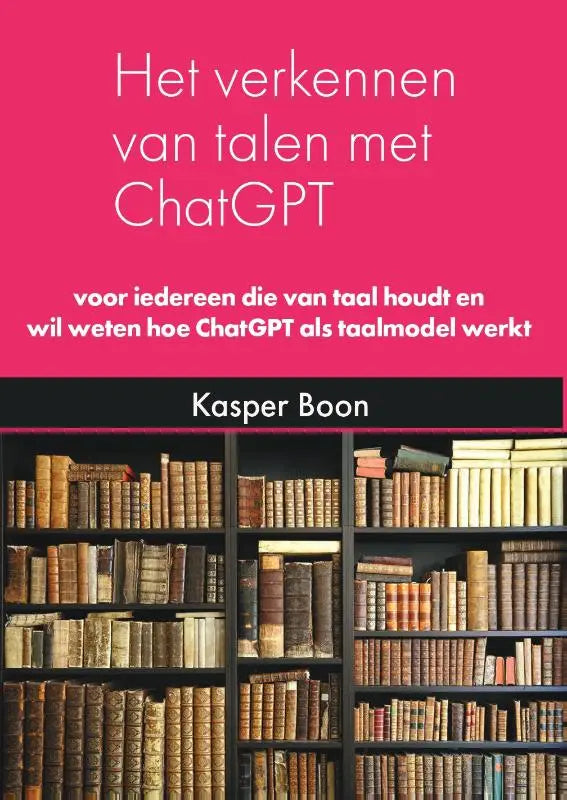 Roze boek cover het verkennen van talen met chatgpt van kasper boon voor wie van taal houdt en wil weten hoe taalmodel werkt