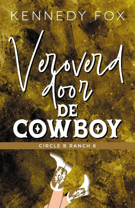 De boekcover van veroverd door de cowboy van kennedy fox toont witte cowboylaarzen met zwarte en gouden details voor circle b ranch
