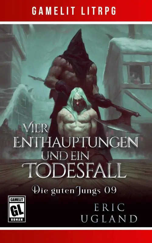 Vier Enthauptungen und ein Todesfall - Ein Fantasy-LitRPG/GameLit-Roman