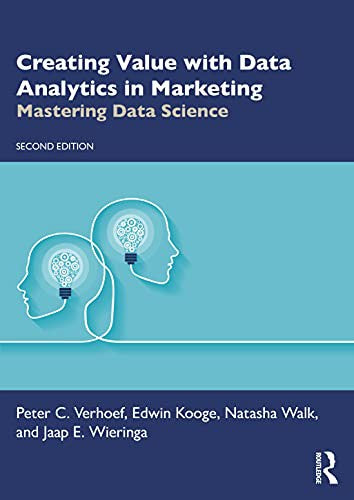 Creating Value with Data Analytics in Marketing - Mastering Data Science