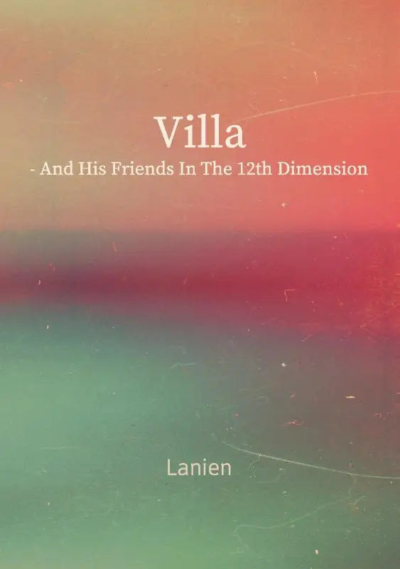 The book cover of villa and his friends in the 12th dimension by lanien with gradient orange red to green background and white text