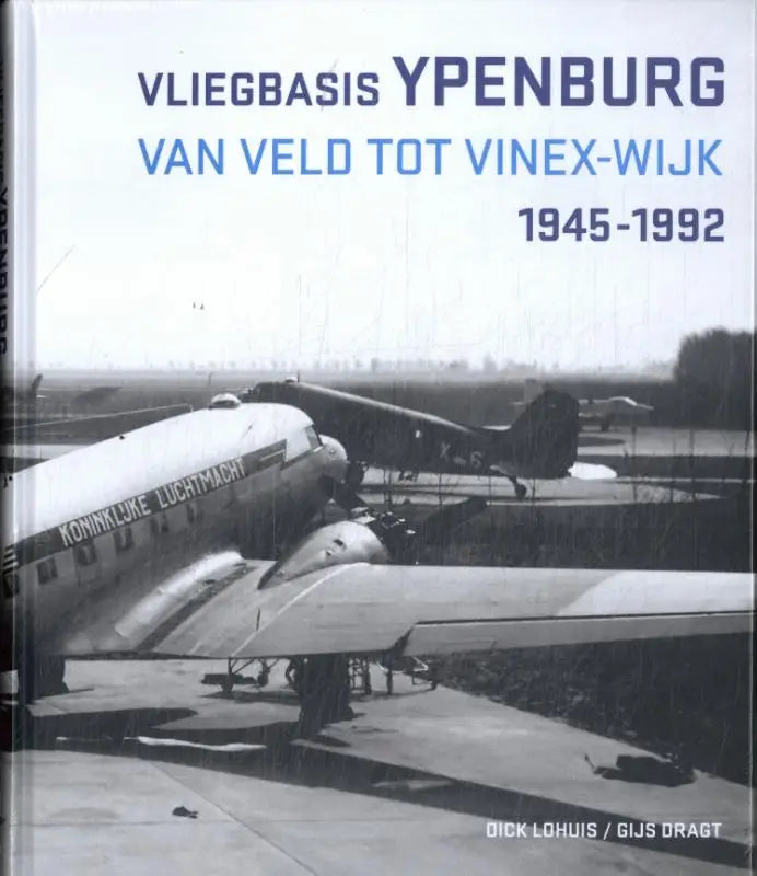 Vliegbasis Ypenburg - van veld tot Vinex-wijk 1945-1992