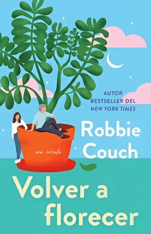 De boekcover van volver a florecer una novela toont twee mensen in een grote oranje bloempot onder een groene boom