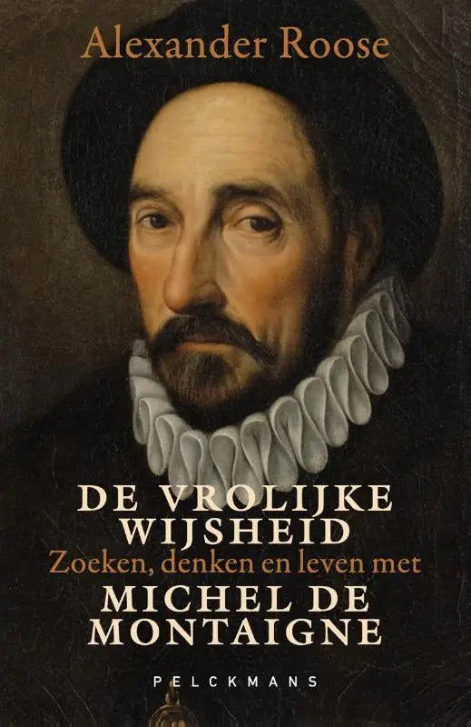 De vrolijke wijsheid - zoeken. denken en leven met Michel de Montaigne