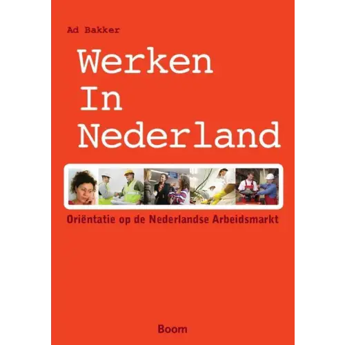 Werken in nederland - oriëntatie op de nederlandse arbeitsmarkt - werken in nederland - oriëntatie op de nederlandse