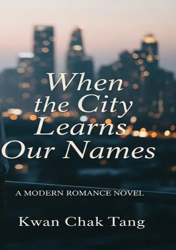 Het boekomslag van when the city learns our names door kwan chak tang met elegante witte tekst op een vervaagde stadsgezicht bij schemering voor een moderne romance novel