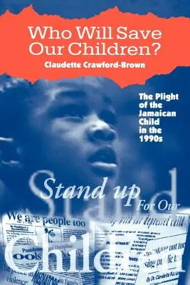 Who Will Save Our Children? - The Plight of the Jamaican Child in the Nineties