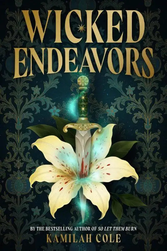 The cover of wicked endeavors by kamila cole from brown book group features an ornate sword with a green and gold hilt piercing a white lily