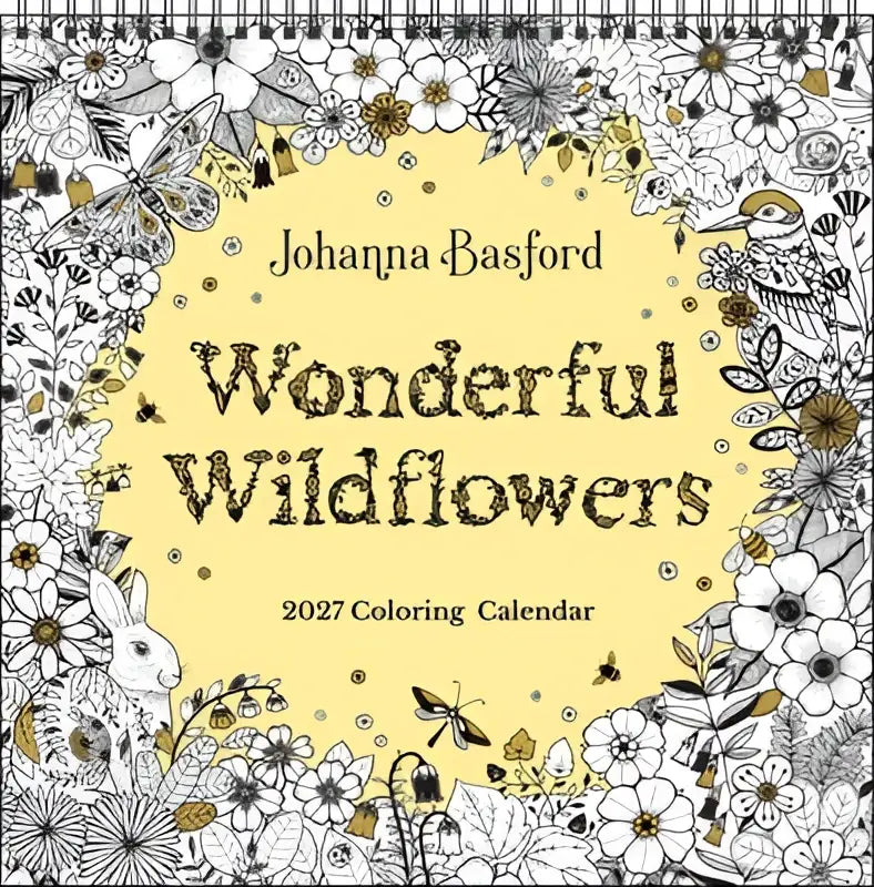 Wonderful wildflowers 2027 coloring wall calendar by johanna basford with intricate floral and animal illustrations on yellow background